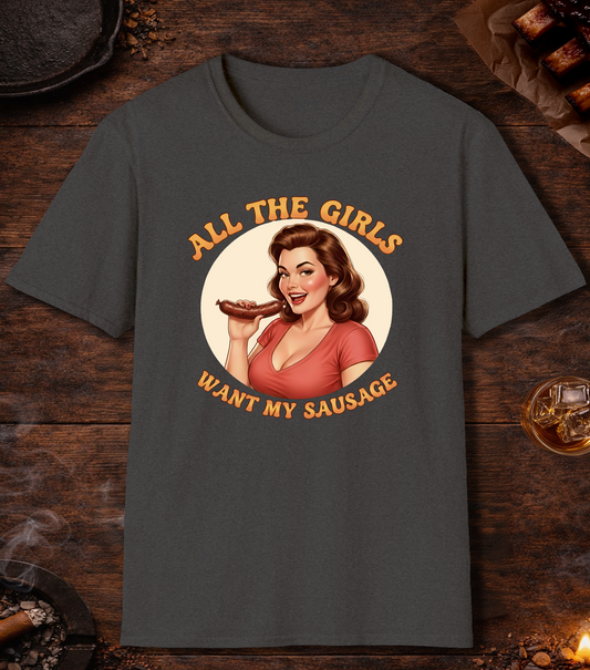 All The Girls Want My Sausage T-Shirt - Dark Heather