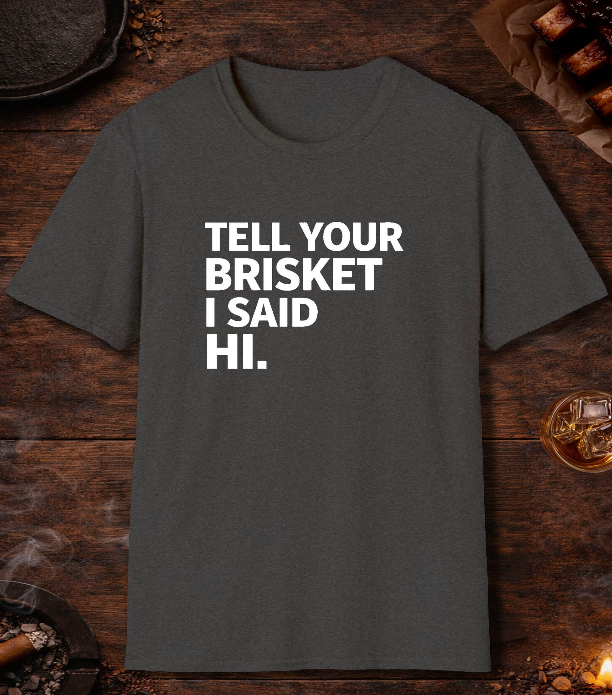 Tell Your Brisket I Said Hi T-Shirt - Dark Heather