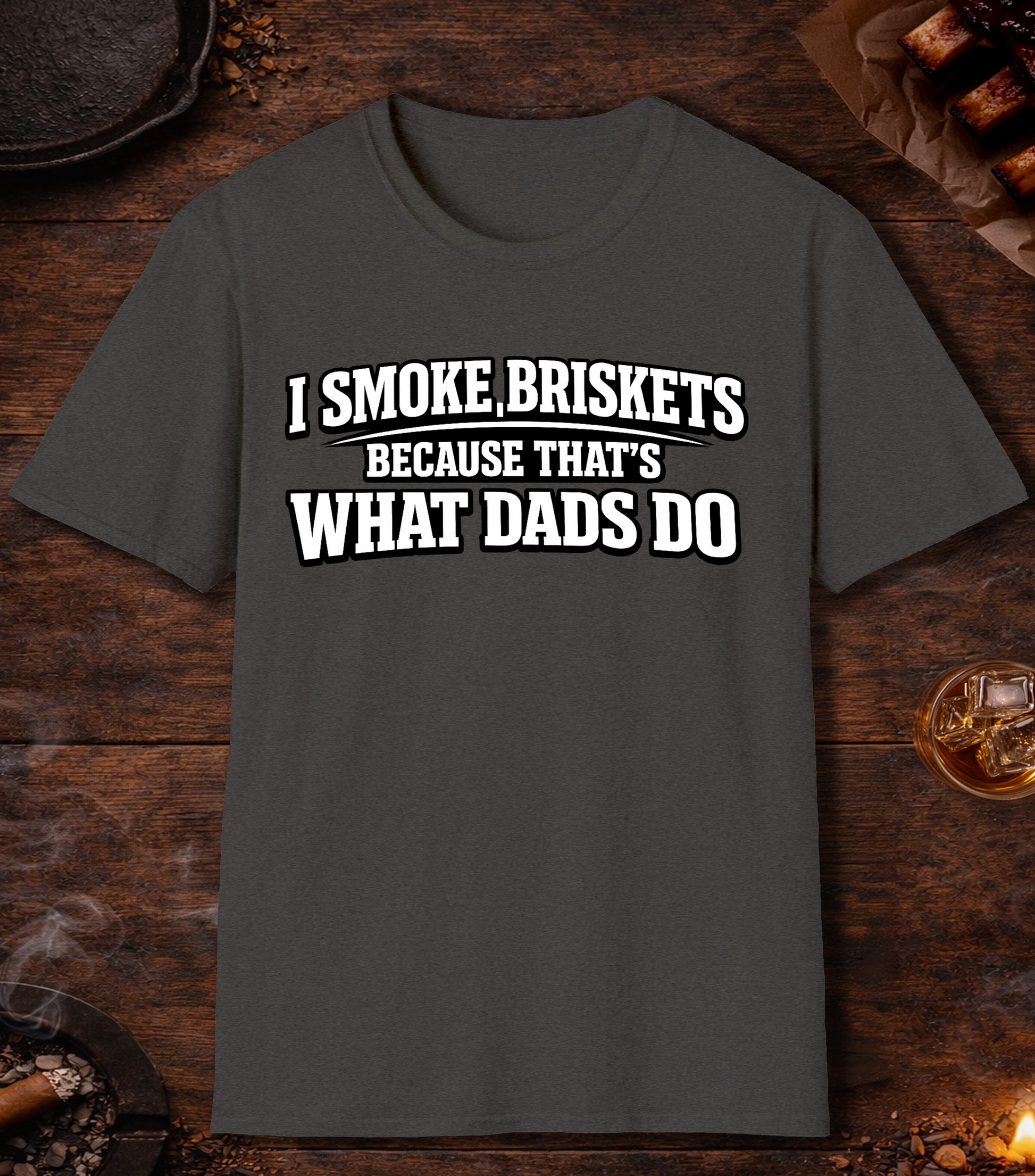 I Smoke Briskets What Dads Do T-Shirt - Dark Heather