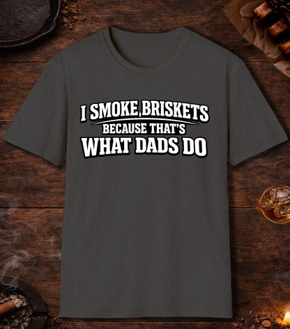 I Smoke Briskets What Dads Do T-Shirt - Dark Heather