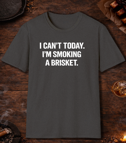 Cant Today Im Smoking A Brisket T-Shirt - Dark Heather