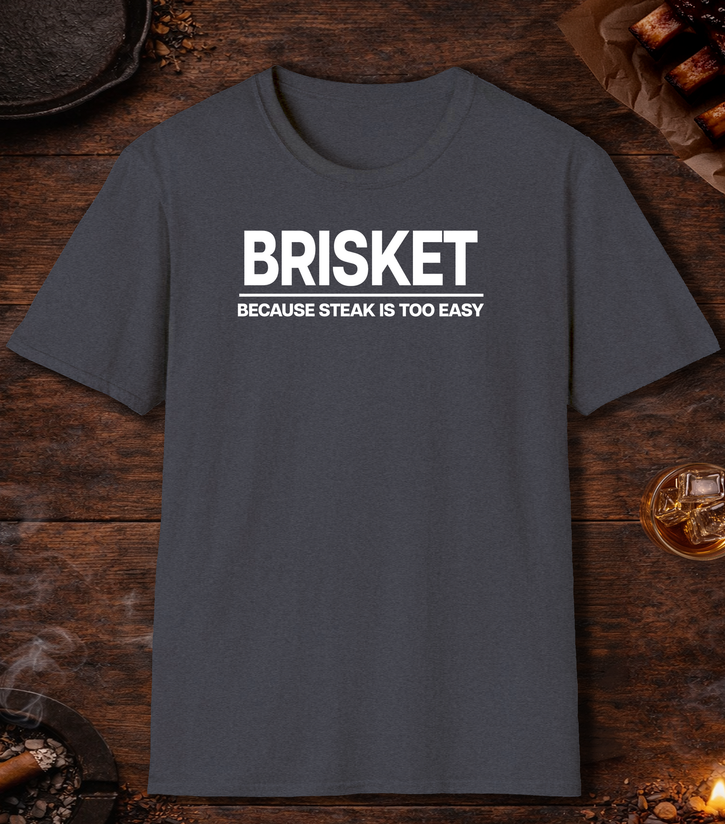 Brisket Because Steak Is Too Easy T-Shirt - Heather Navy