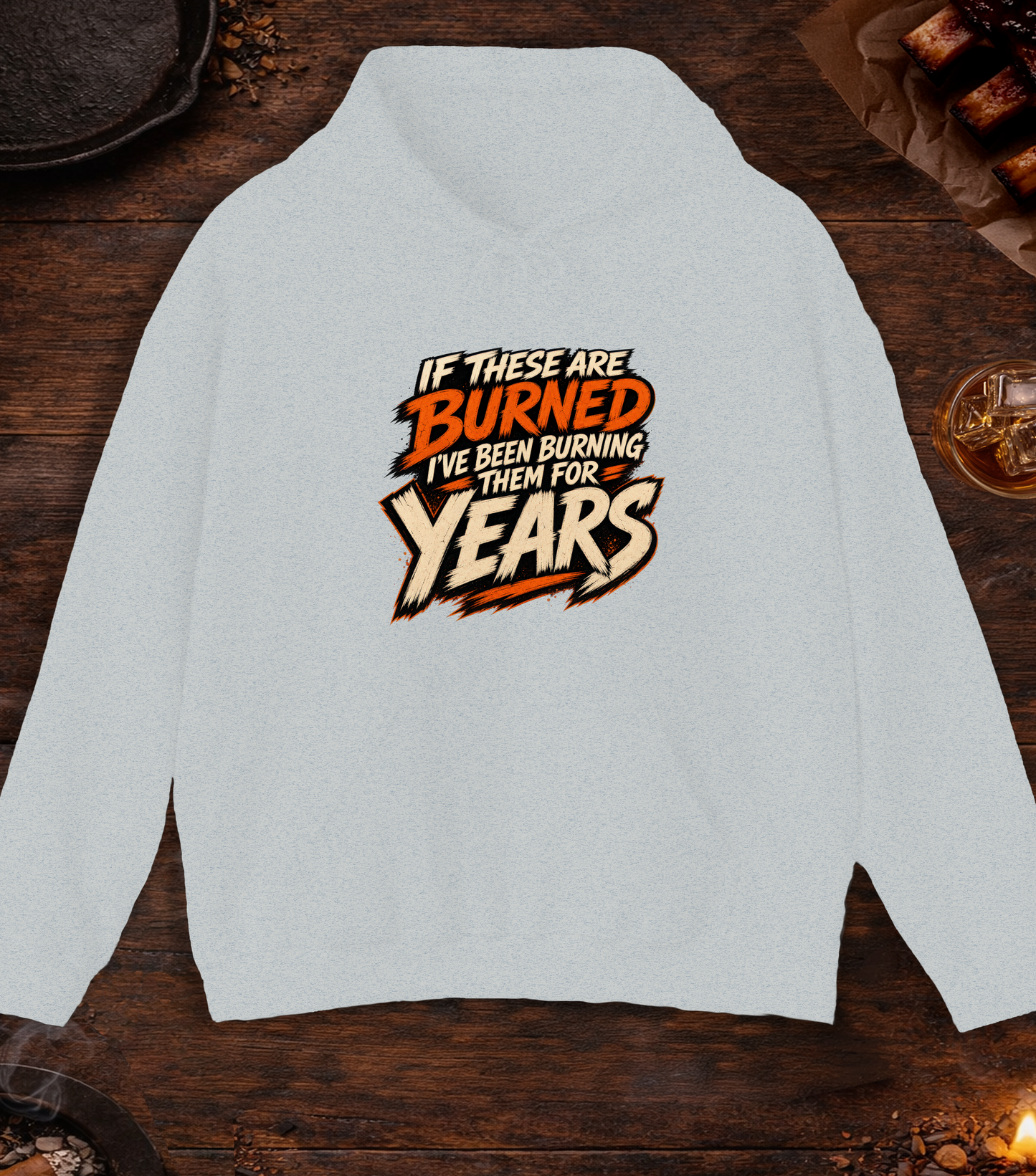 If These Are Burned I've Been Burning Them for Years Hoodie - Ash