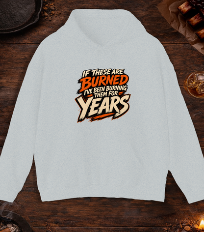 If These Are Burned I've Been Burning Them for Years Hoodie - Ash