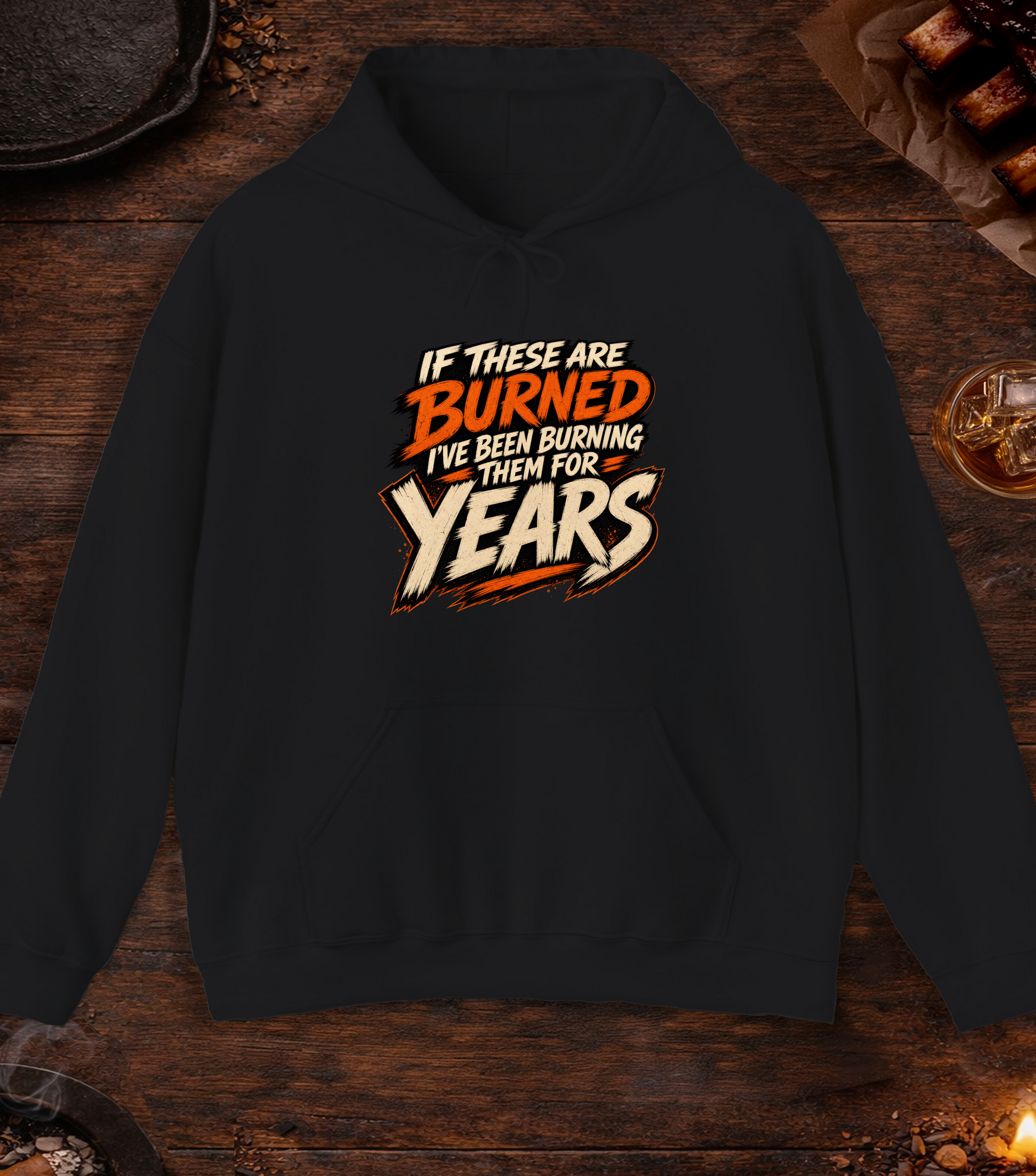 If These Are Burned I've Been Burning Them for Years Hoodie - Black