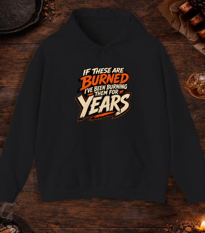 If These Are Burned I've Been Burning Them for Years Hoodie - Black