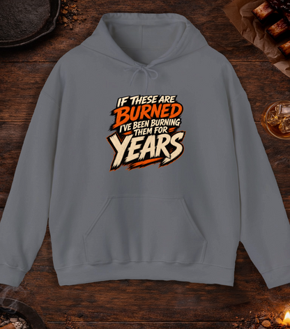If These Are Burned I've Been Burning Them for Years Hoodie - Charcoal