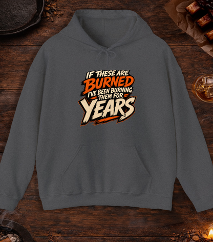 If These Are Burned I've Been Burning Them for Years Hoodie - Dark Heather