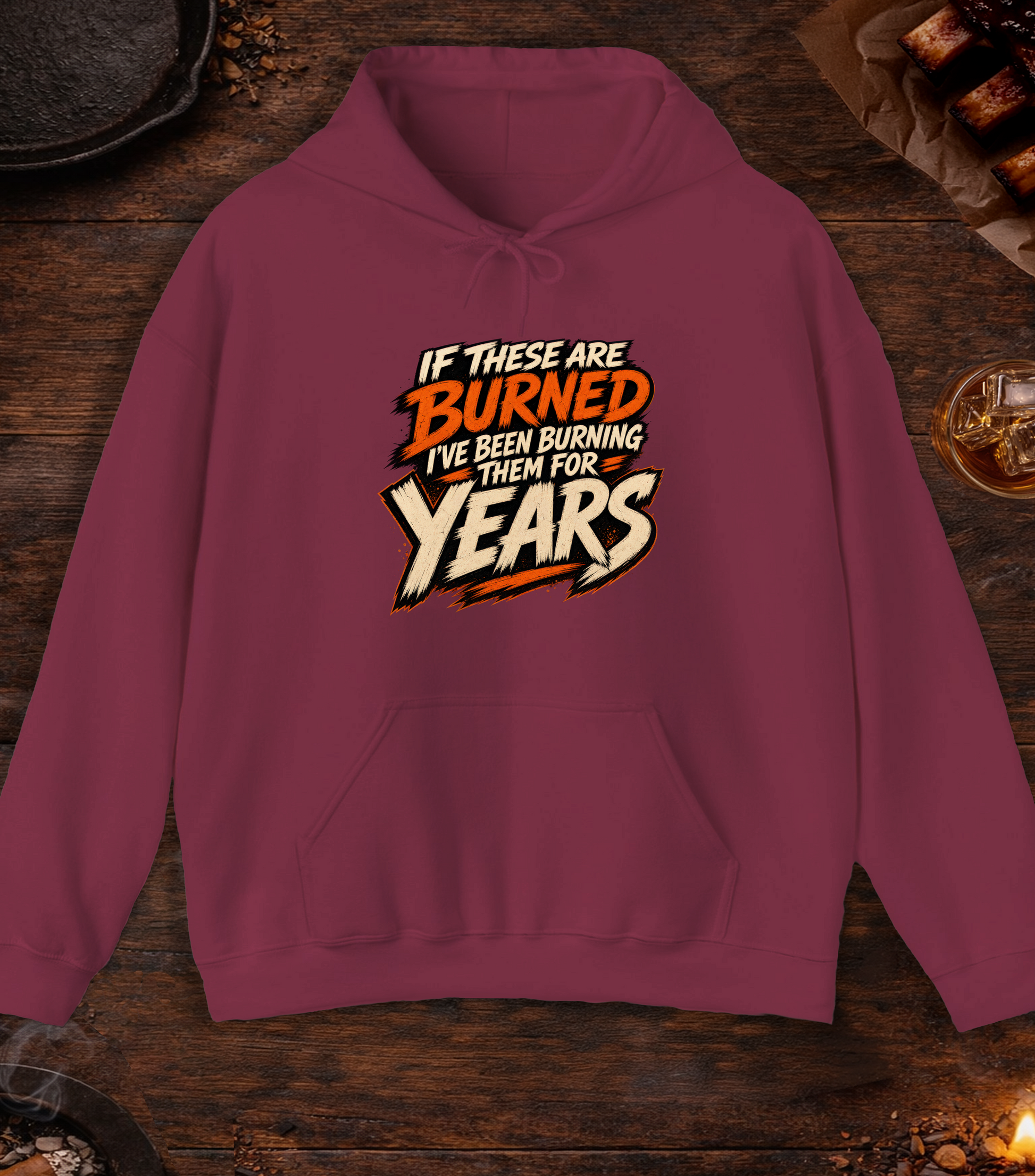 If These Are Burned I've Been Burning Them for Years Hoodie - Maroon