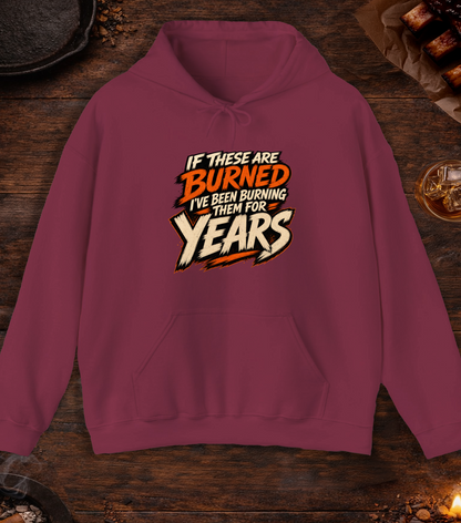 If These Are Burned I've Been Burning Them for Years Hoodie - Maroon