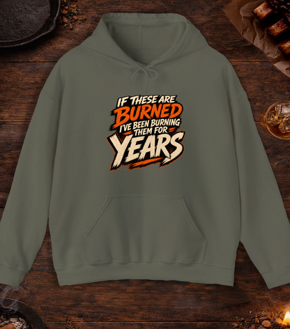 If These Are Burned I've Been Burning Them for Years Hoodie - Military Green