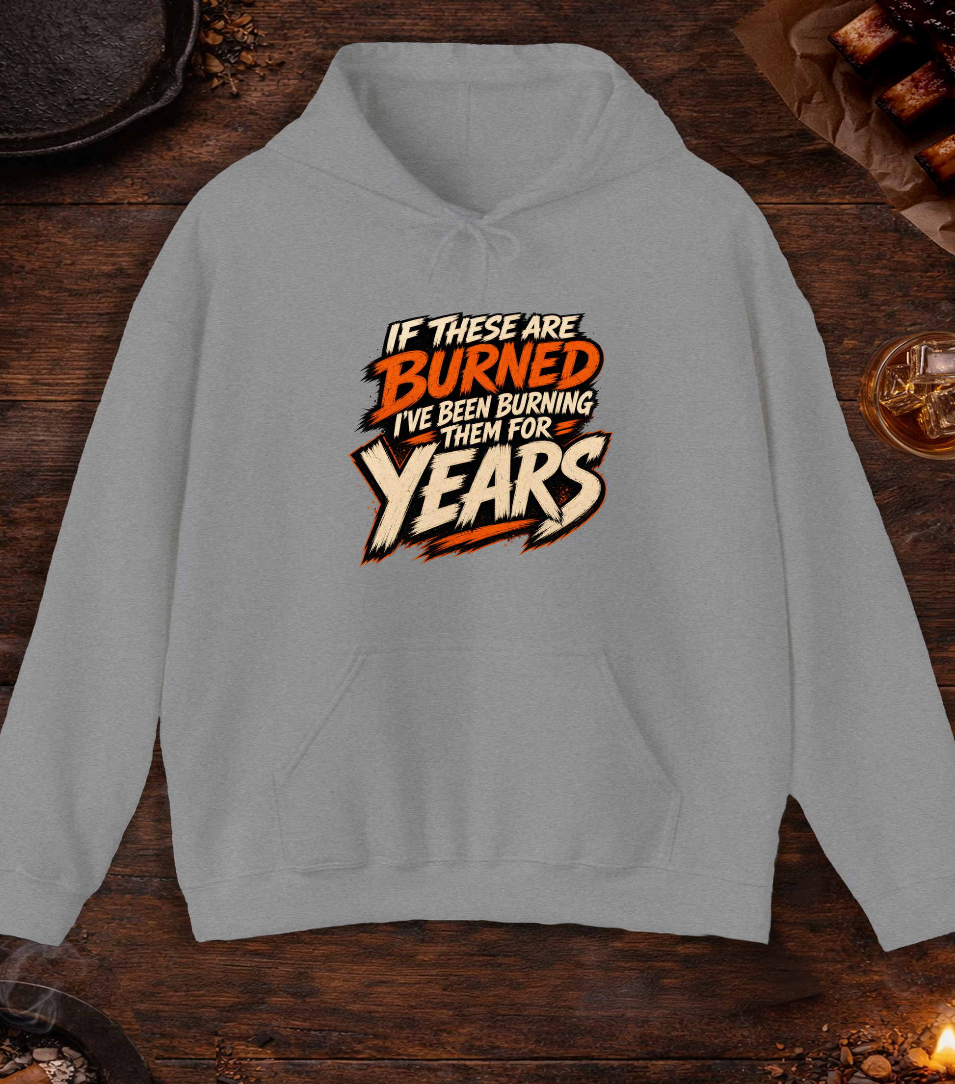If These Are Burned I've Been Burning Them for Years Hoodie - Sport Grey