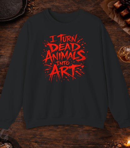 I Turn Dead Animals Into Art Crewneck - Black