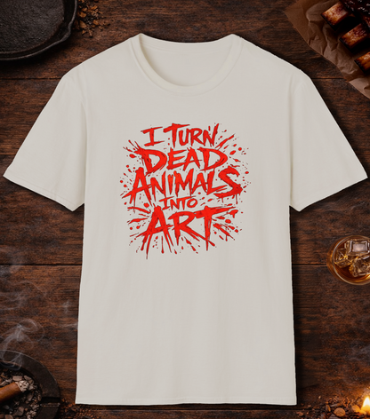 I Turn Dead Animals Into Art T-Shirt - Ice Grey