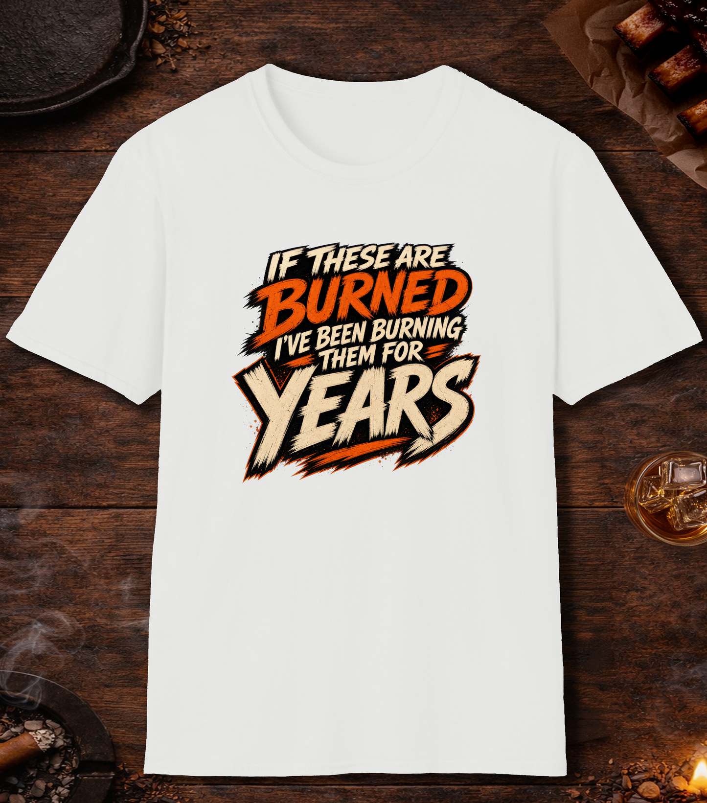 If These Are Burned I've Been Burning Them for Years T-Shirt - White