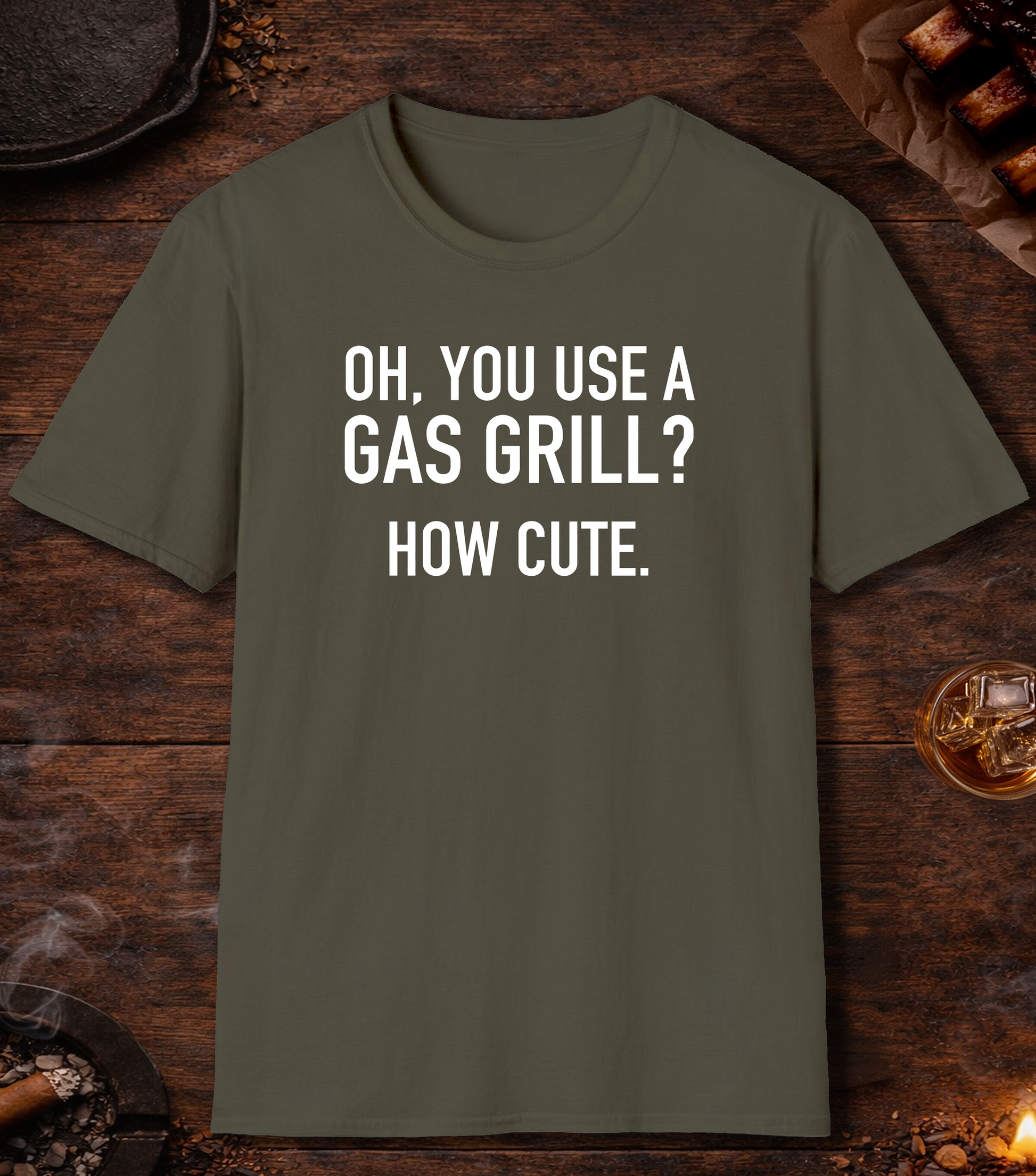 Gas Grill How Cute T-Shirt - Military Green