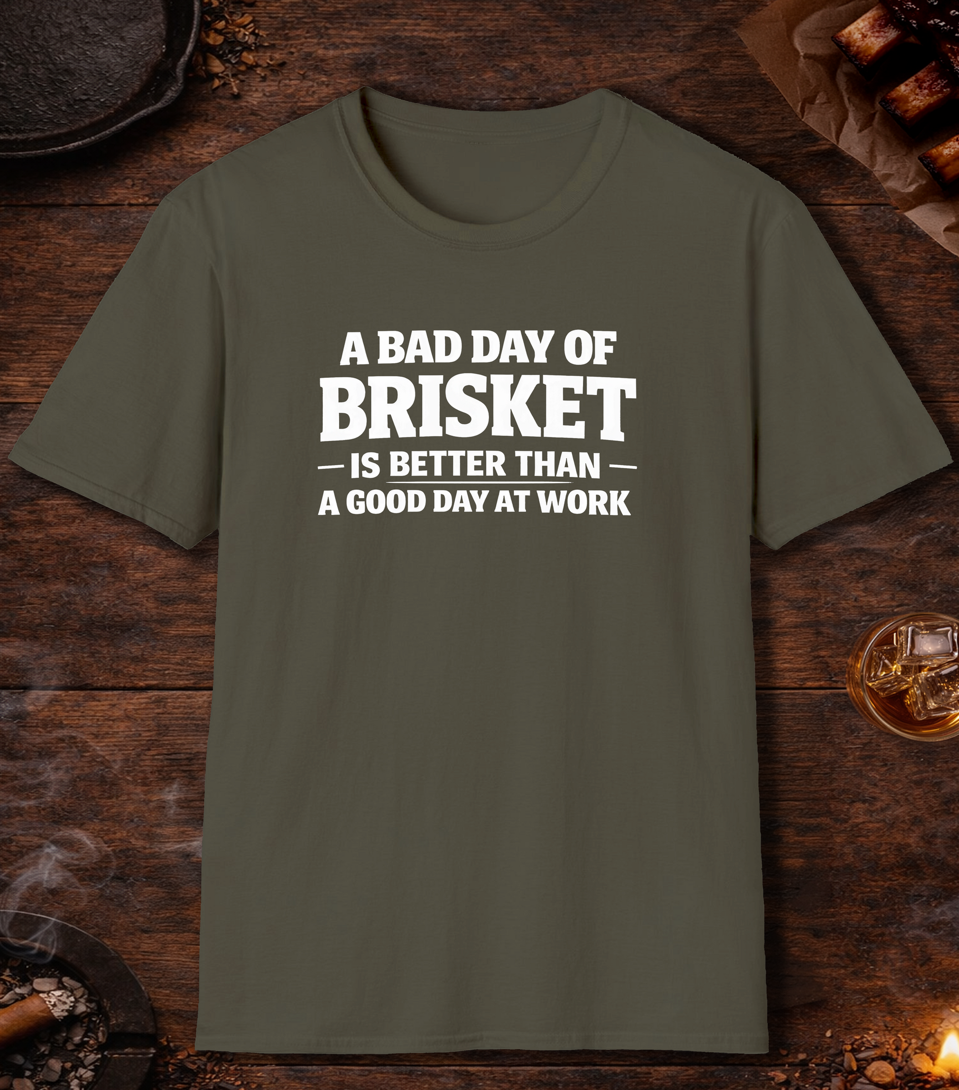 Bad Day Brisket Good Day Work T-Shirt - Military Green