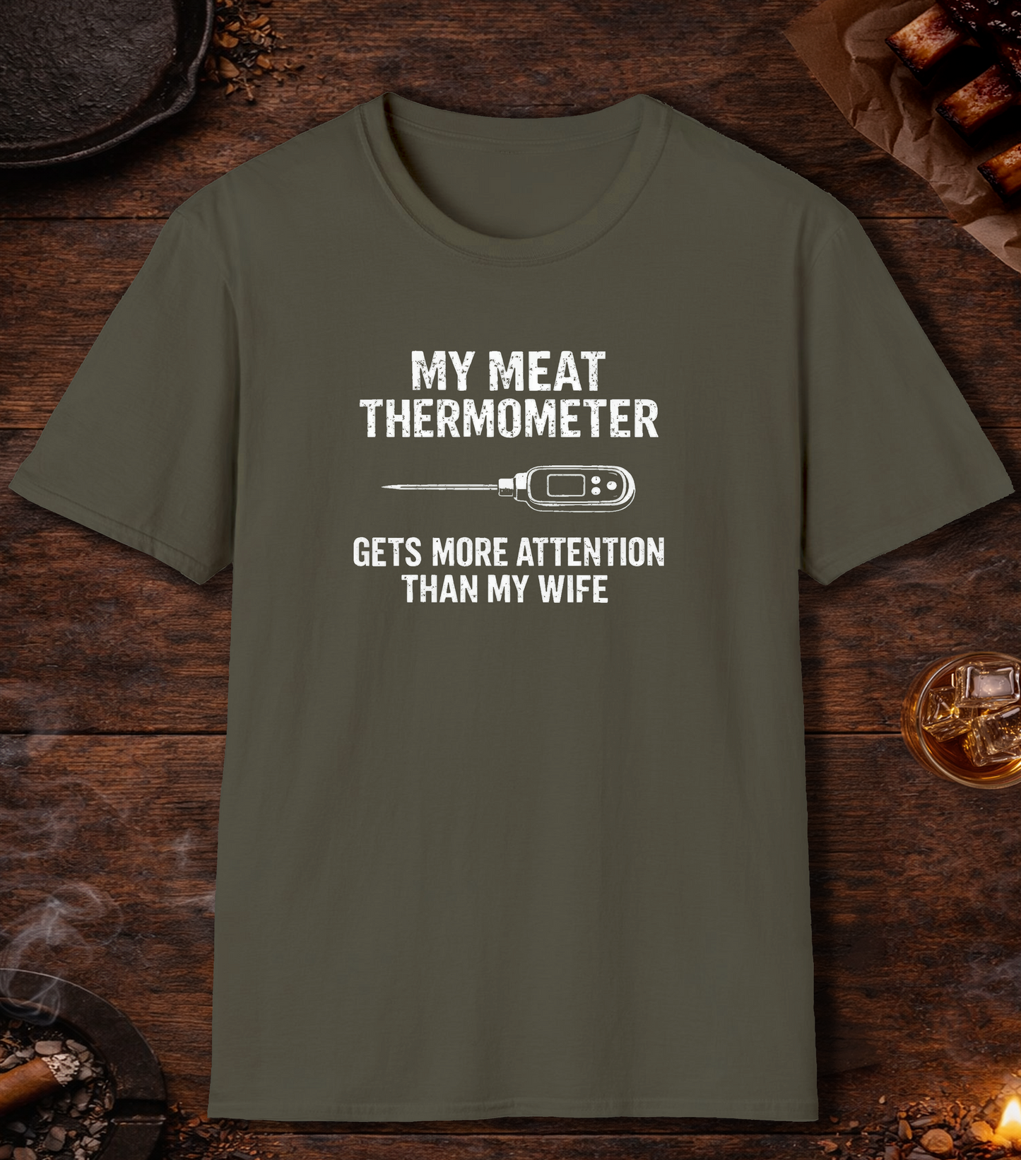 Thermometer More Attention Than Wife T-Shirt - Military Green