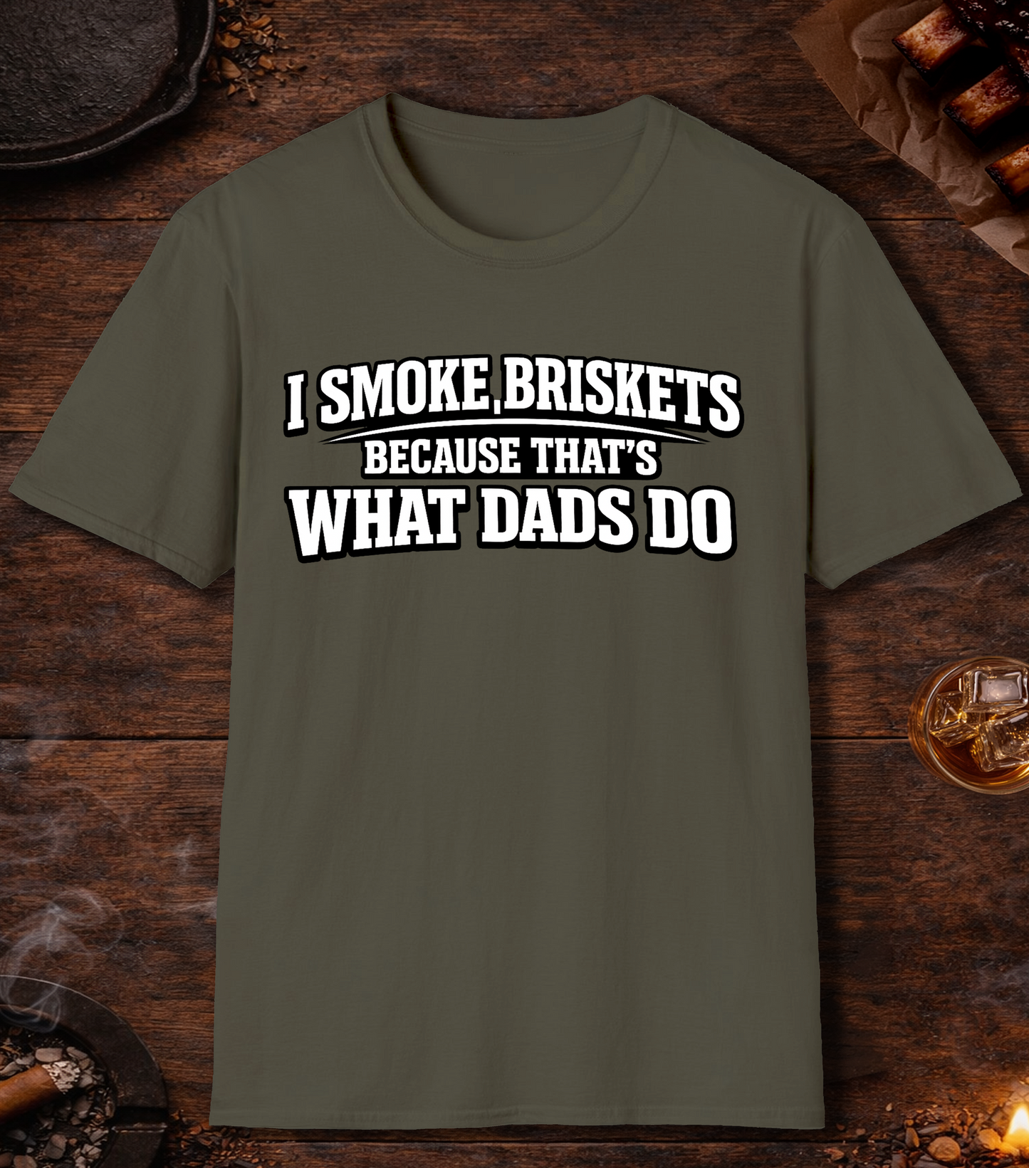 I Smoke Briskets What Dads Do T-Shirt - Military Green