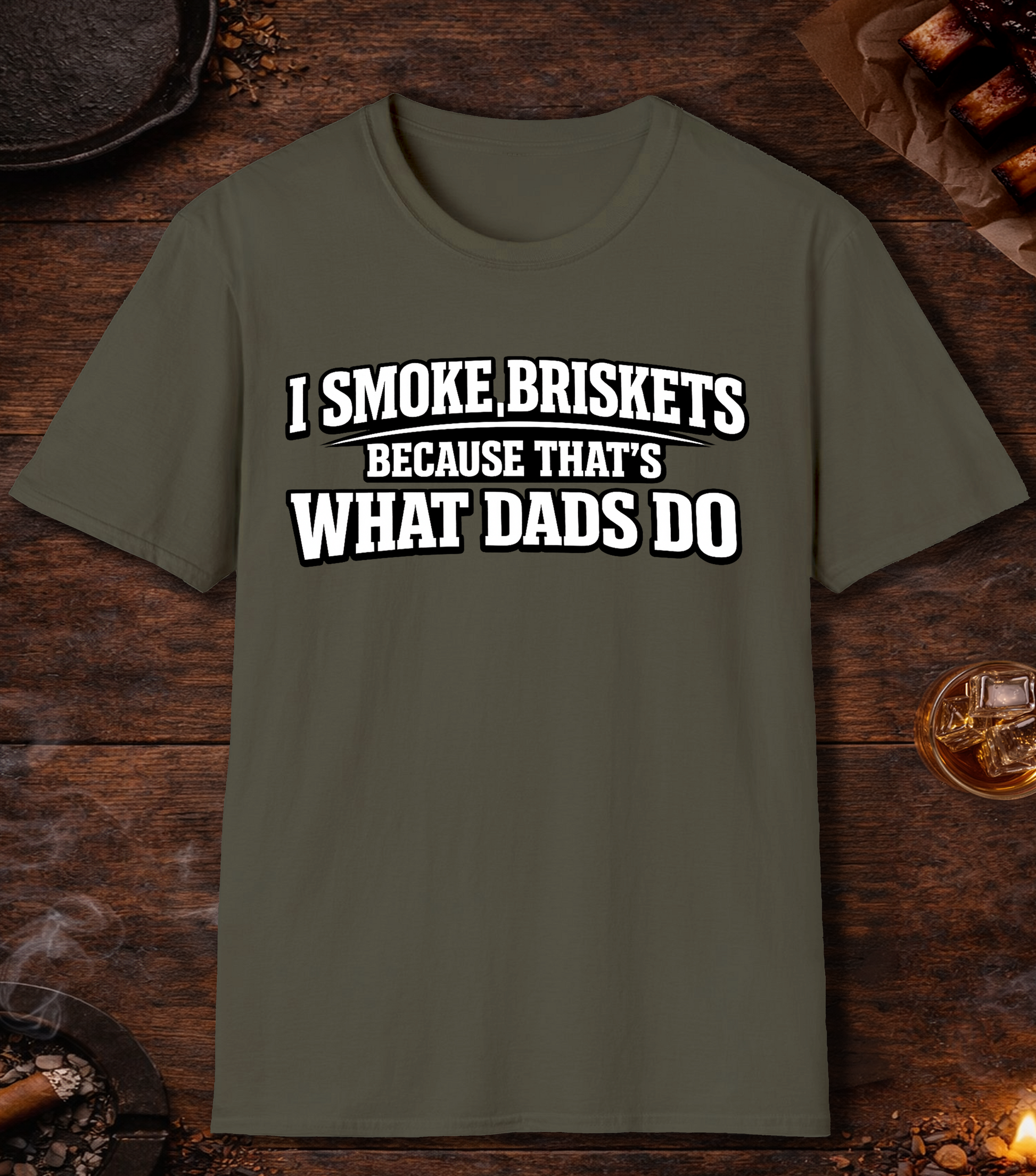 I Smoke Briskets What Dads Do T-Shirt - Military Green