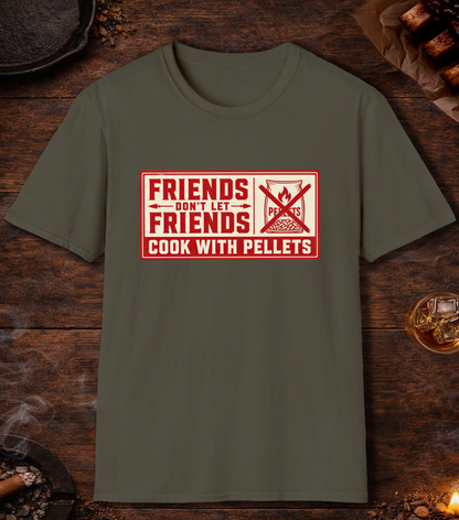 Friends Don't Let Friends Cook with Pellets T-Shirt - Military Green