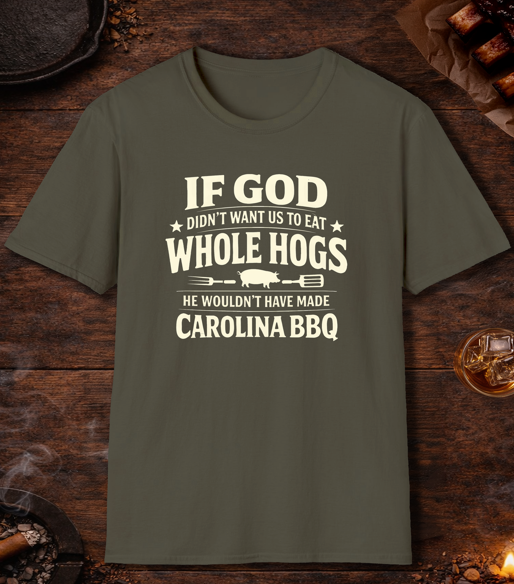 If God Didnt Want Us To Eat Whole Hog T-Shirt - Military Green