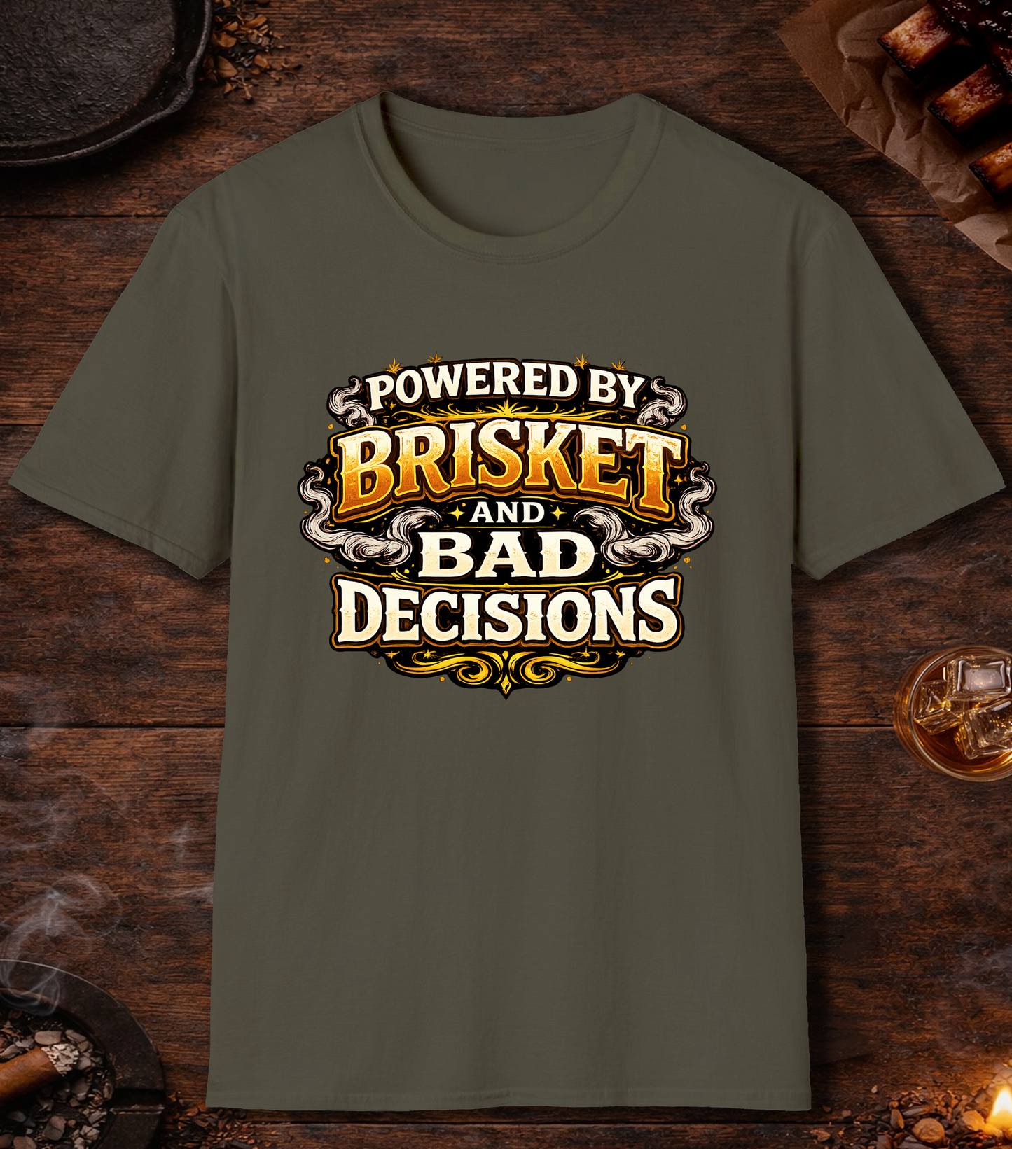 Powered By Brisket And Bad Decisions T-Shirt - Military Green