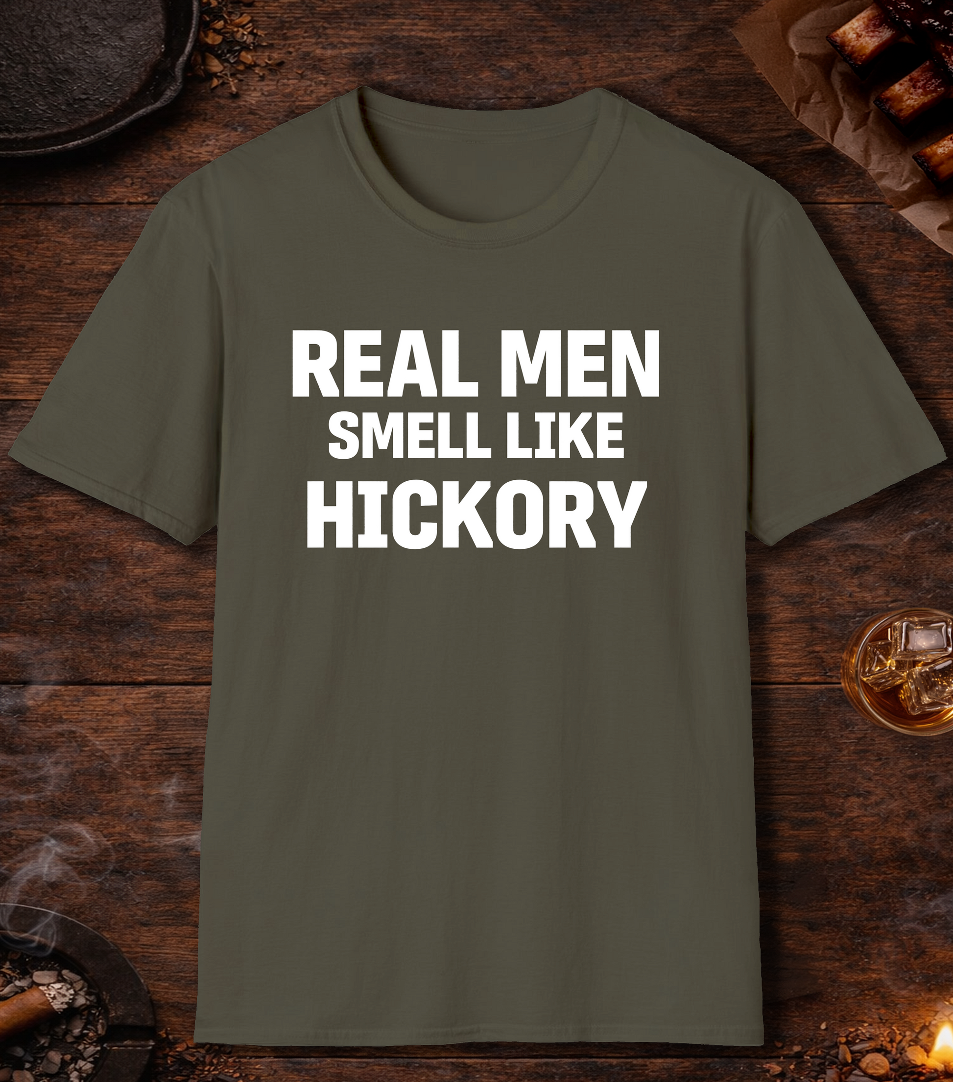 Real Men Smell Like Hickory T-Shirt - Military Green