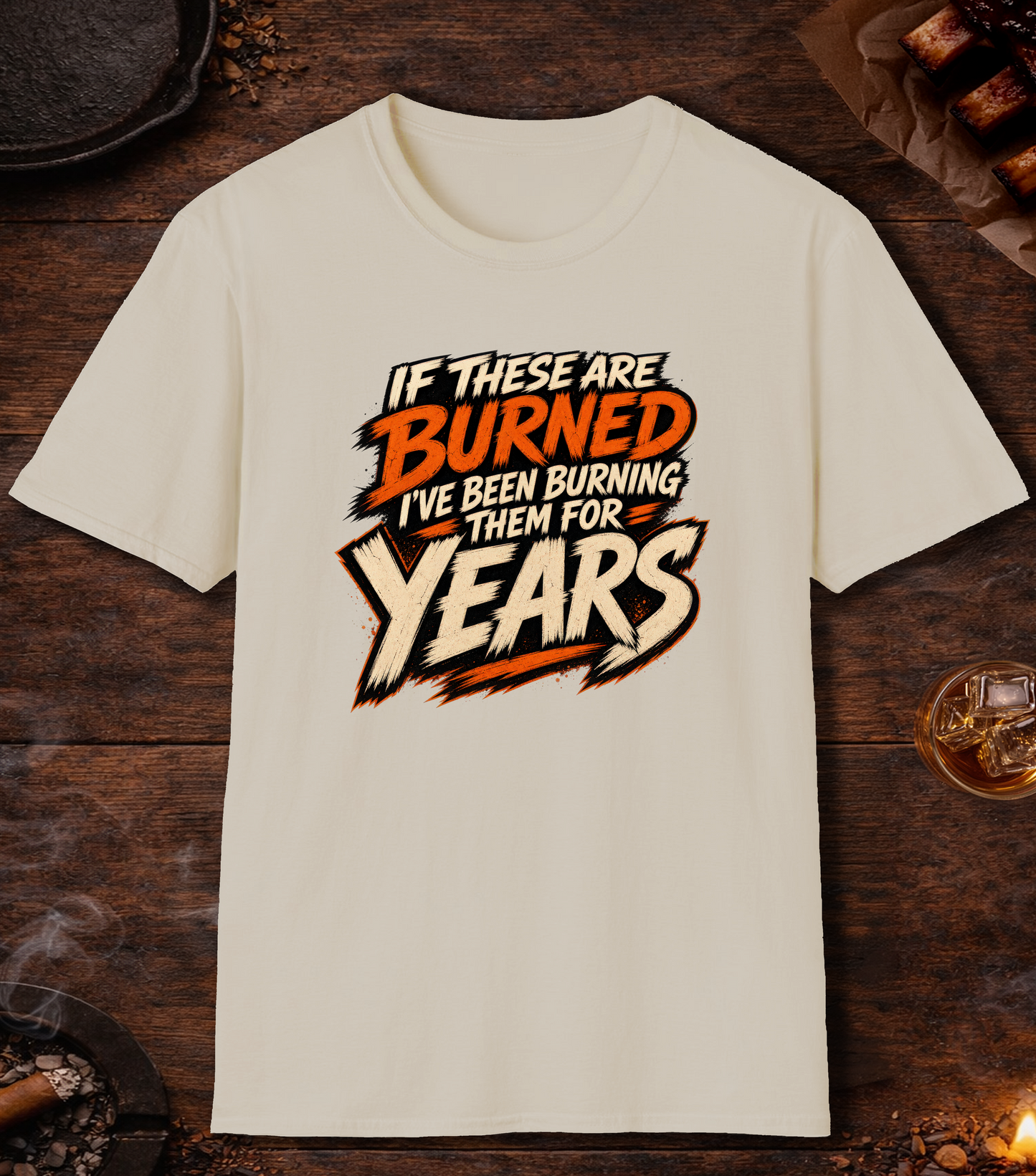 If These Are Burned I've Been Burning Them for Years T-Shirt - Sand