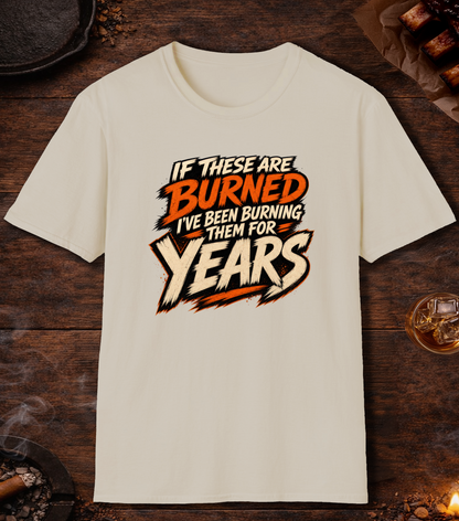 If These Are Burned I've Been Burning Them for Years T-Shirt - Sand
