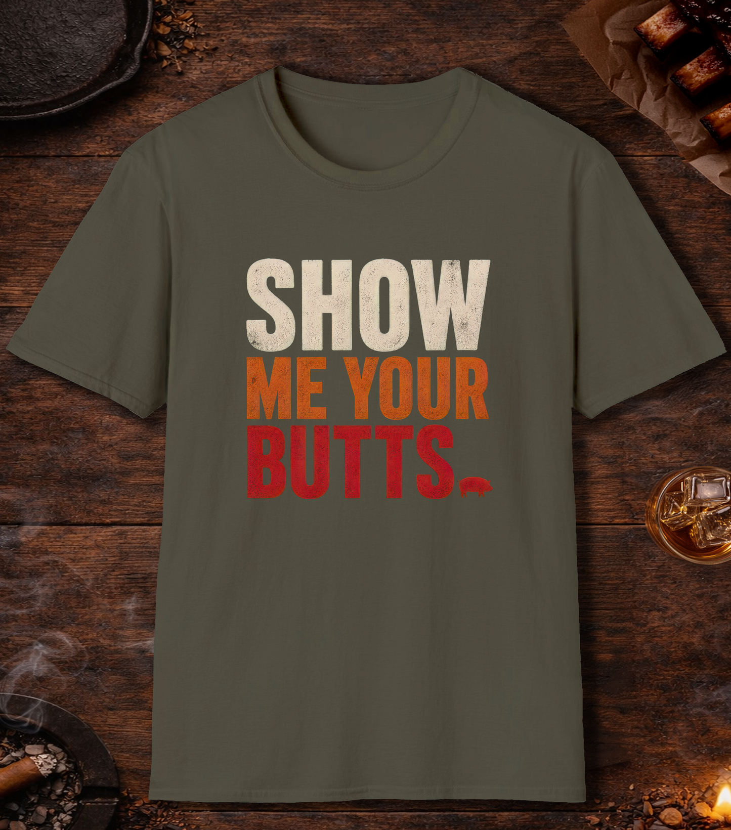Show Your Butts T-Shirt - Military Green