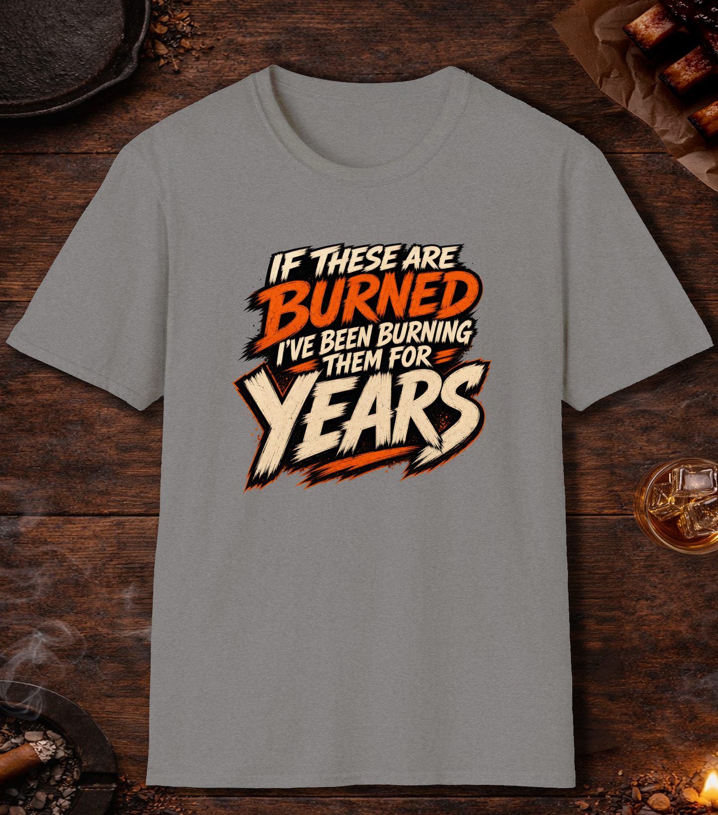 If These Are Burned I've Been Burning Them for Years T-Shirt - Sport Grey