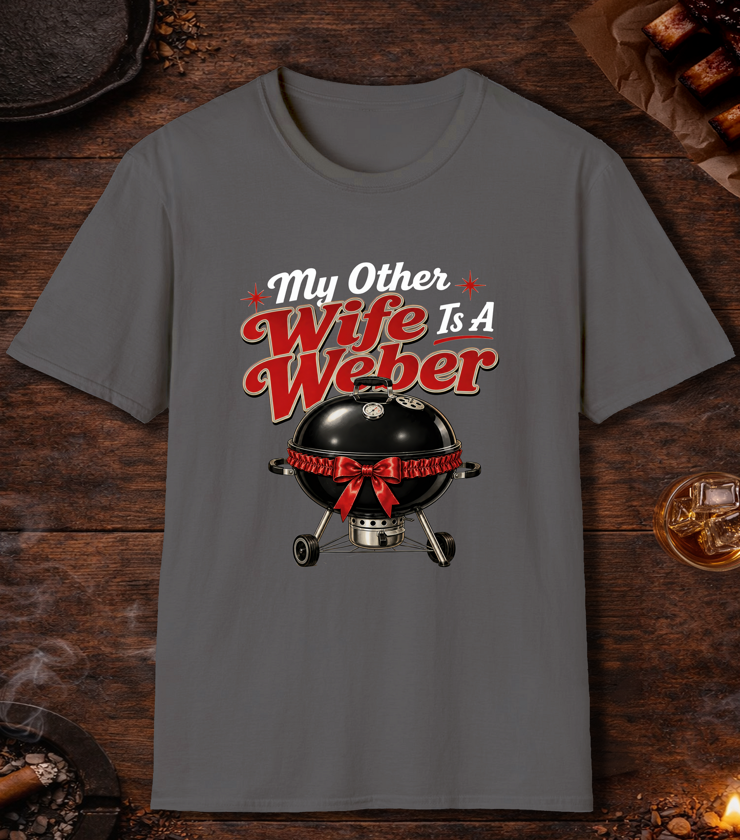 My Other Wife Is A Weber - Charcoal