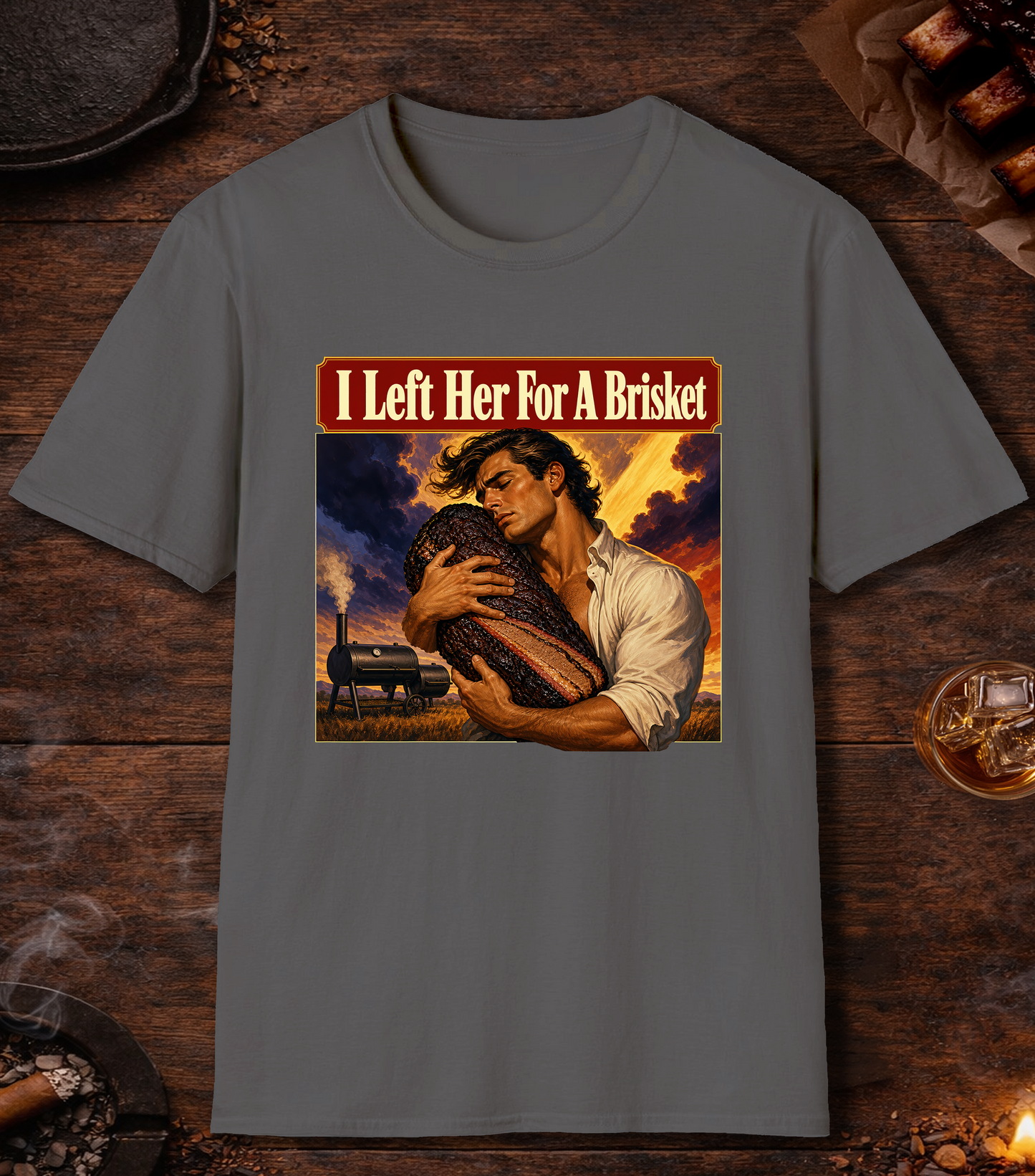 I Left Her For A Brisket - Charcoal