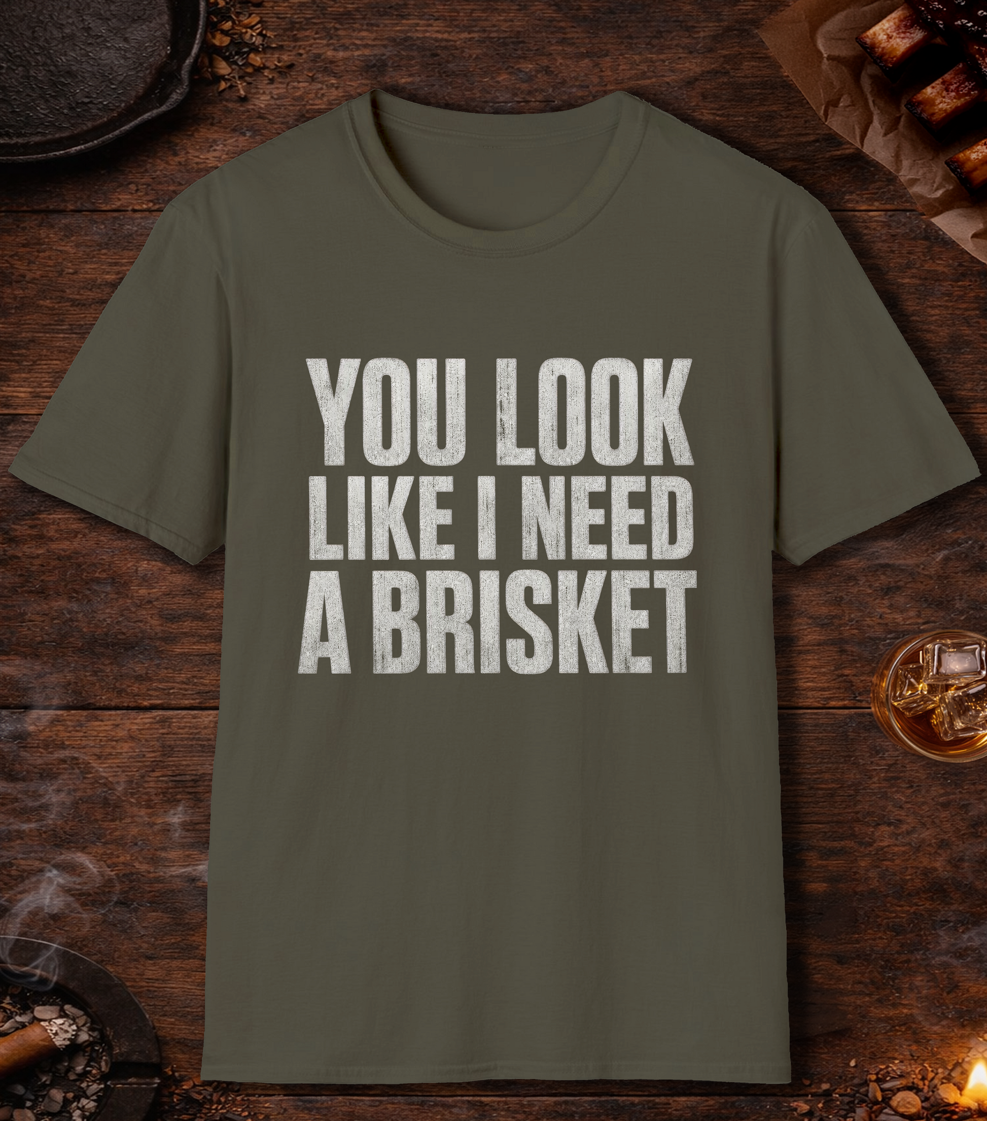 I Need a Brisket T-Shirt - Military Green