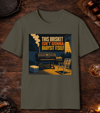 Brisket Isn't Gonna Babysit Itself T-Shirt - Military Green