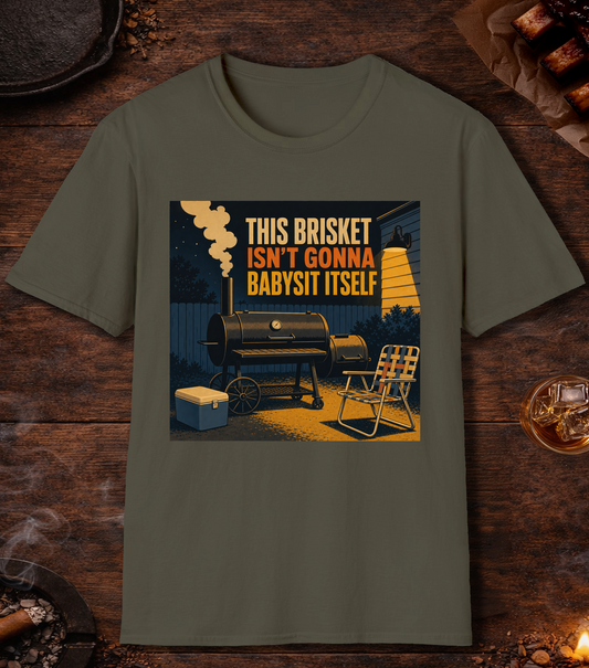 Brisket Isn't Gonna Babysit Itself T-Shirt - Military Green