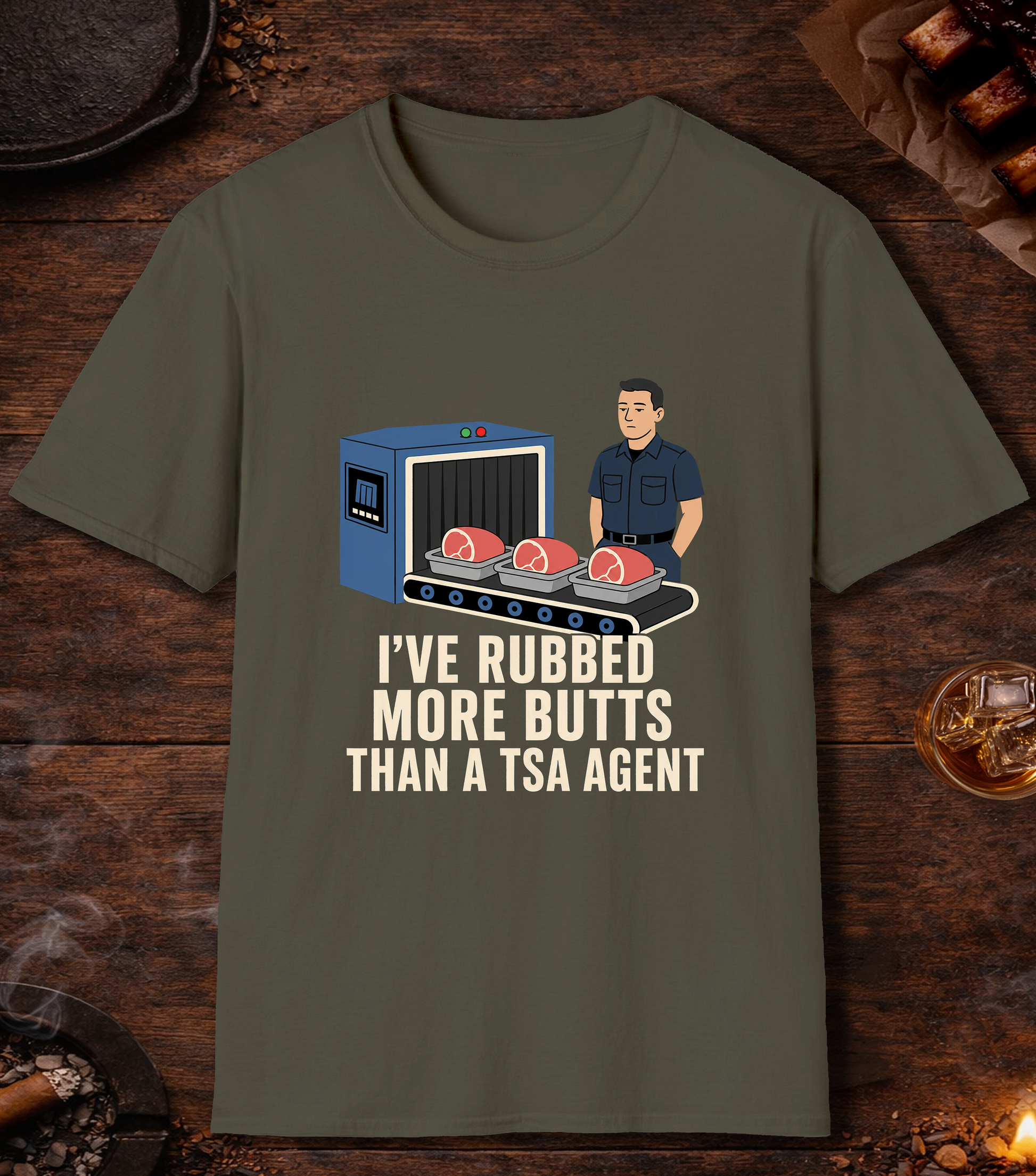 I've Rubbed More Butts Than A TSA Agent - Military Green
