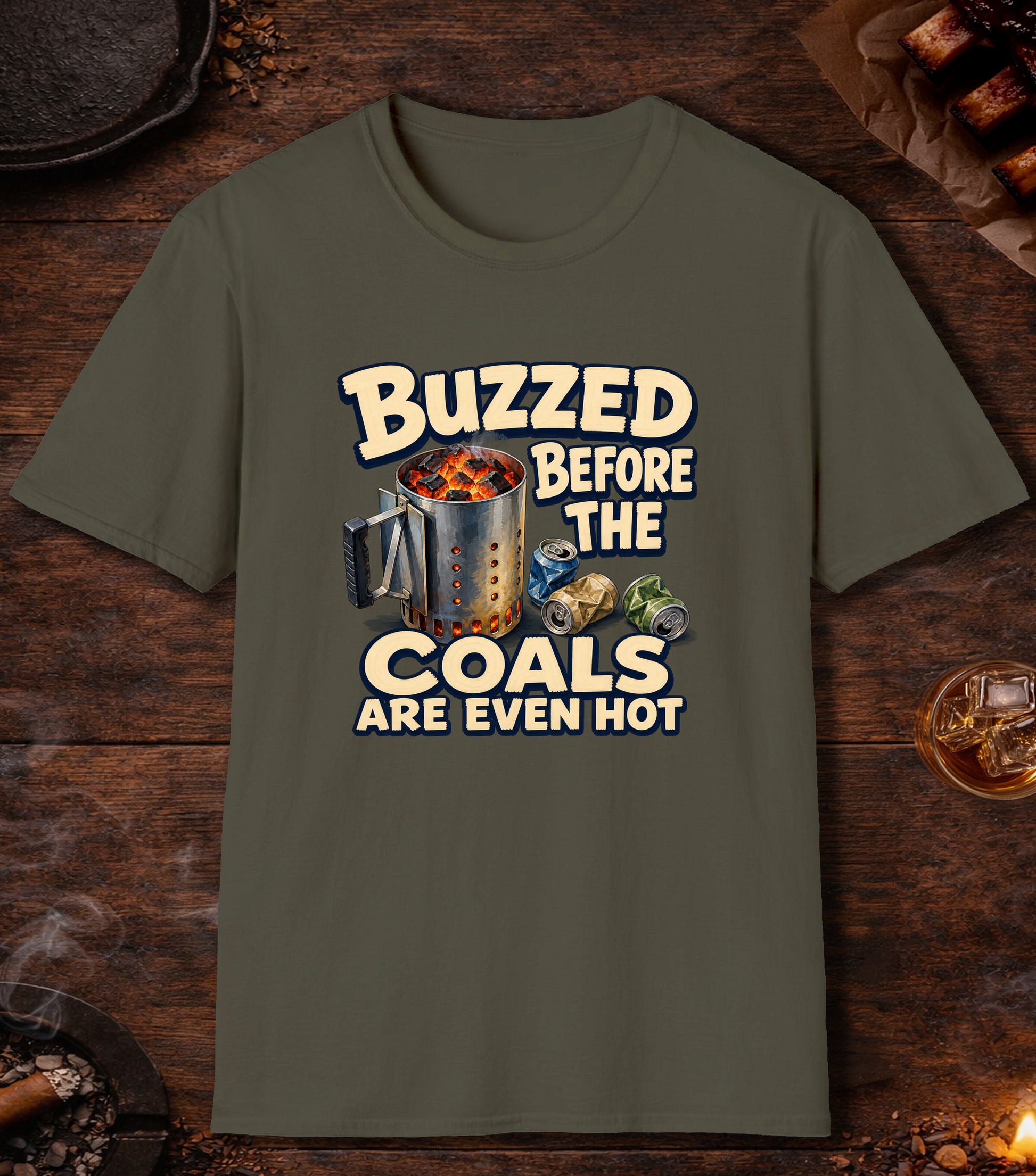 Buzzed Before The Coals Are Even Hot - Military Green