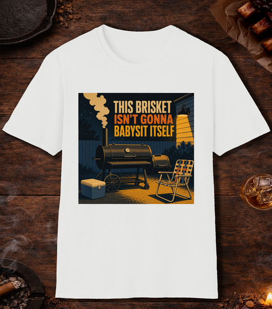 Brisket Isn't Gonna Babysit Itself T-Shirt - White