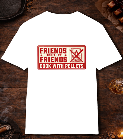 Friends Don't Let Friends Cook with Pellets T-Shirt - White